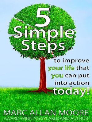 cover image of Five Simple Steps to Improve Your Life that You Can Put Into Action Today!